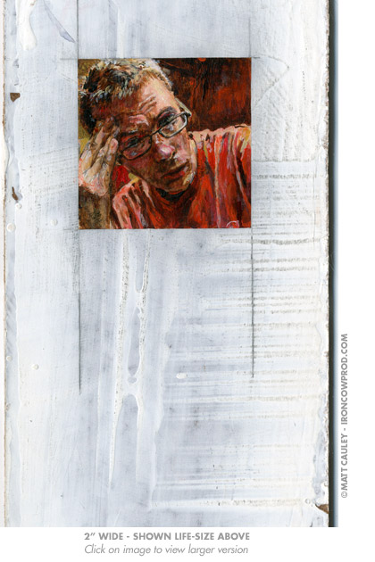 "Self 2x2" - Acrylic on board. 2x2 inches. Painted 2008 by Matt Cauley / Iron-Cow